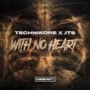 Technikore & JTS - With No Heart