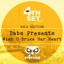 Babs Presents - Wish U Broke Her Heart