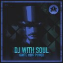 DJ With Soul - Ignite Your Power