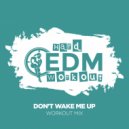 Hard EDM Workout - Don't Wake Me Up