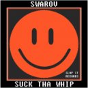 Swarov - Suck Tha Whip
