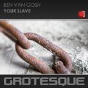Ben van Gosh - Your Slave