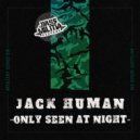 Jack Human - Only Seen At Night