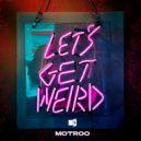 Motroo - Lets Get Weird