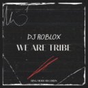 Dj Roblox - We Are Tribe