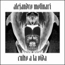 Alejandro Molinari - Culto A La Vida