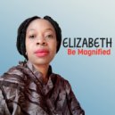 Elizabeth - Be Magnified