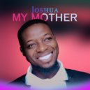 Joshua - My Mother
