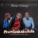 Blessed Katanga Feat. Enock Mbewe and Pjn Joshua - Mwebakakulula