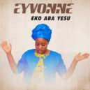 Eyvonne - Eko Aba Yesu