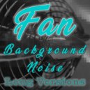 Fan On - Fan Box Noise