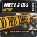 Bowser & FM-3 - Hazard