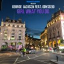 George Jackson feat Odysseio - Girl What You Do