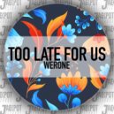 WERONE (HR) - Too Late For Us