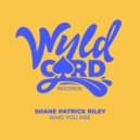 Shane Patrick Riley - Who You Are