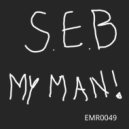 S.E.B - My Man!