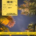 VVOKAA - Make Them Wet