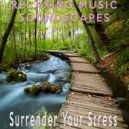 Relaxing Music Soundscapes - Surrender Your Stress