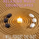 Relaxing Music Soundscapes - I Will Forget The Past