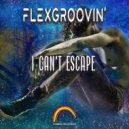 Flexgroovin' - I Can't Escape