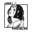 Jiro - Troubles