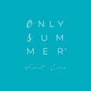 Only Summer - First Love