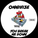 OMNIVI3E - You Break Me Down