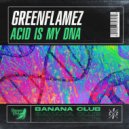 GreenFlamez - Acid Is My DNA
