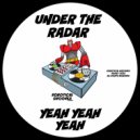 Under The Radar (UK) - Yeah Yeah Yeah