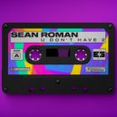 Sean Roman - U Don't Have 2
