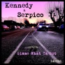 Kennedy & Serpico - Gimme What You Got