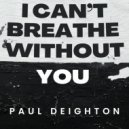 Paul Deighton - I Can't Breathe Without You