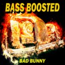 Bass Boosted - Bad Bunny