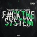 Project Core & X-Pander - F THE SYSTEM