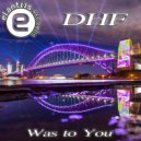 Dhf - Was To You