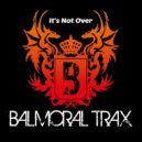 Balmoral Trax - It's Not Over