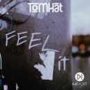 TomHat - Feel It