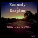Kennedy & Serpico - You, I'll Give...