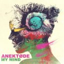 ANEKTØDE - My Mind