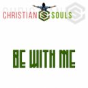 Christian Souls - Be With Me