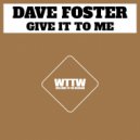 Dave Foster - Give It To Me