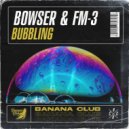 Bowser & FM-3 - Bubbling