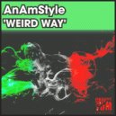 AnAmStyle - Weird Way