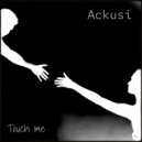 Ackusi - Touch Me