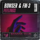 Bowser & FM-3 - Feelings