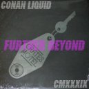 Conan Liquid - Further Beyond