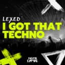 Lexed - I Got That Techno