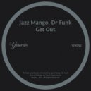 Jazz Mango, Dr Funk - Get Out