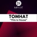 TomHat - This Is House