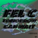Fel C - Tomorrow Can Wait